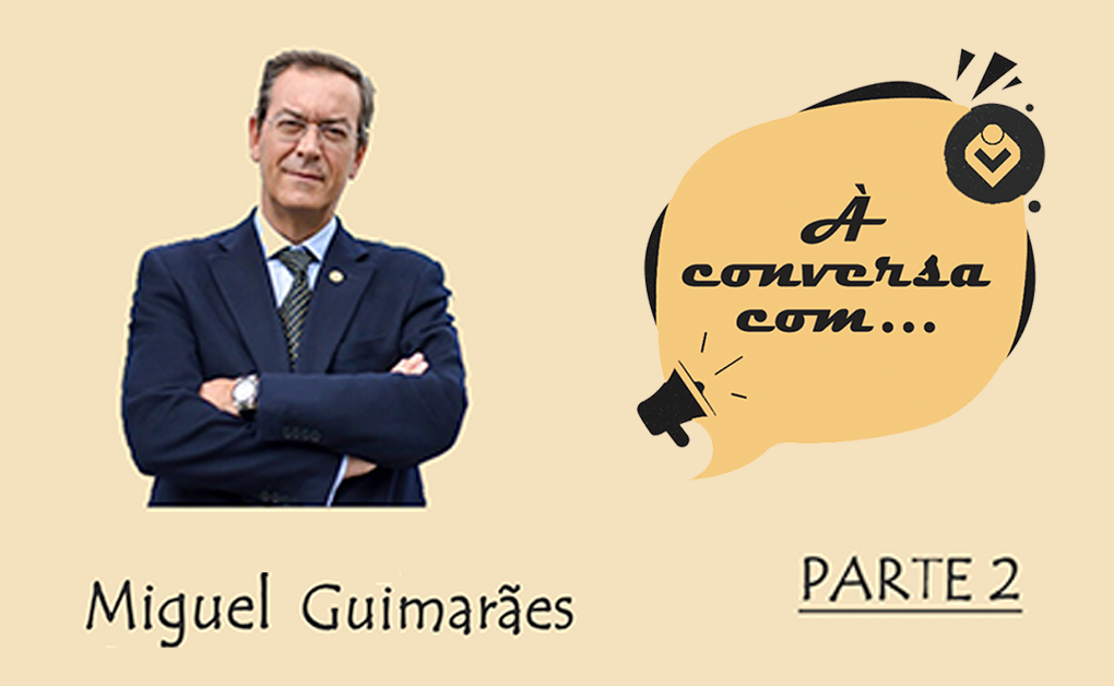 À Conversa com Miguel Guimarães (PARTE 2)
